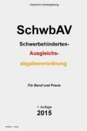 Schwbav: Schwerbehinderten-Ausgleichsabgabeverordnung di Groelsv Verlag edito da Createspace