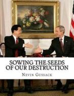 Sowing the Seeds of Our Destruction: Useful Idiots on the Right di Nevin Gussack edito da Createspace