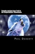 Timothy and the Cave Troll in the Shapeshifters' Moonstone di MR Phil Doherty edito da Createspace