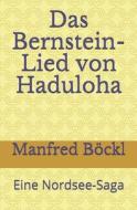 DAS BERNSTEIN-LIED VON HADULOHA: EINE NO di MANFRED B CKL edito da LIGHTNING SOURCE UK LTD