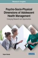 Psycho-Socio-Physical Dimensions of Adolescent Health Management di Sapna Nanda edito da Medical Information Science Reference