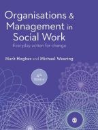 Organisations and Management in Social Work: Everyday Action for Change di Mark Hughes, Michael Wearing edito da SAGE PUBN