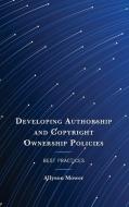 Developing Authorship And Copyright Ownership Policies di Allyson Mower edito da Rowman & Littlefield