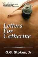 Letters for Catherine di G. G. Stokes edito da Createspace Independent Publishing Platform