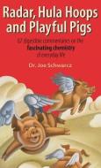 Radar, Hula Hoops, and Playful Pigs: 67 Digestible Commentaries on the Fascinating Chemistry of Everyday Life di Joe Schwarcz edito da ECW PR