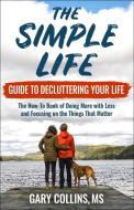 The Simple Life Guide on How-To Decluttering Your Life di Gary Collins edito da Book Publishing Company