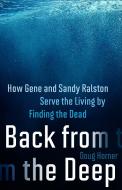 Back from the Deep: How Gene and Sandy Ralston Serve the Living by Finding the Dead di Doug Horner edito da STEERFORTH PR