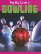 For the Love of Bowling di Don Cruikshank edito da Weigl Publishers