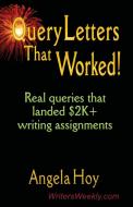 QUERY LETTERS THAT WORKED! Real Queries That Landed $2K+ Writing Assignments - SECOND EDITION di Angela J. Hoy edito da Booklocker.com, Inc.