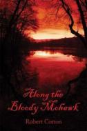 Along The Bloody Mohawk di Robert Cotton edito da America Star Books