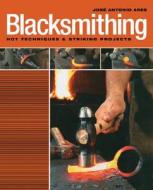 Blacksmithing: Hot Techniques & Striking Projects di Jose Antonio Ares edito da Lark Books (NC)