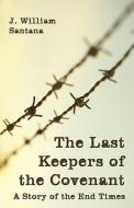 The Last Keepers Of The Covenant di J William Santana edito da Tate Publishing & Enterprises