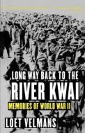 Long Way Back to the River Kwai: Memories of World War II di Loet Velmans edito da Arcade Publishing