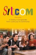 Sitcom: A History in 24 Episodes from I Love Lucy to Community di Saul Austerlitz edito da CHICAGO REVIEW PR