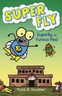 Super Fly vs. Furious Flea! di Todd H. Doodler edito da BLOOMSBURY