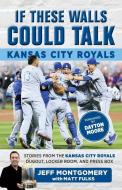 If These Walls Could Talk: Kansas City Royals: Stories from the Kansas City Royals Dugout, Locker Room, and Press Box di Matt Fulks, Jeff Montgomery edito da TRIUMPH BOOKS
