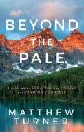 Beyond the Pale: A Fable about Escaping the Hustle and Finding Yourself di Matthew Turner edito da MORGAN JAMES PUB