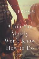 A Job You Mostly Won't Know How to Do di Pete Fromm edito da COUNTERPOINT PR