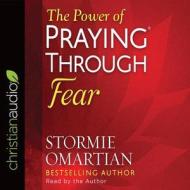 The Power of Praying Through Fear di Stormie Omartian edito da Christianaudio
