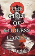 The Grief Of Godless Games di Joe T. Audsley edito da THE LIFFEY PR