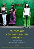 Politics and Community-Based Research: Perspectives from Yeoville Studio, Johannesburg di Sarah Charlton, Sophie Didier, Kirsten Dormann edito da WITS UNIV PR