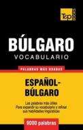 Vocabulario Español-Búlgaro - 9000 Palabras Más Usadas di Andrey Taranov edito da T&p Books