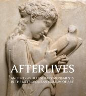 Afterlives: Ancient Greek Funerary Monuments In The Metropolitan Museum Of Art di Paul Zanker edito da Scala Arts & Heritage Publishers Ltd