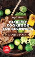 Diabetic Cookbook for Beginners - Pork and Lamb di Angela Moore edito da Angela Moore