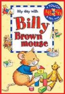 My Day with Billy Brown Mouse di Anna Casalis edito da Award Publications Ltd
