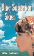 Blue Suburban Skies di Lillie Holland edito da Troubador Publishing