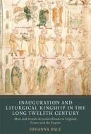 Inauguration and Liturgical Kingship in the Long Twelfth Century di Johanna Dale edito da York Medieval Press