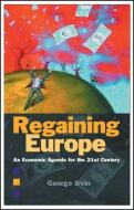 Regaining Europe: An Economic Agenda for the 21st Century di George Irvin edito da PAPERBACKSHOP UK IMPORT