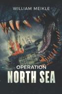 Operation: North Sea di William Meikle edito da SEVERED PR