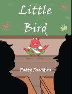 Little Bird di Patty Davidson edito da Pen It! Publications, LLC