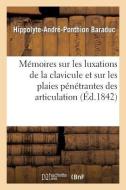 Mémoires Sur Les Luxations de la Clavicule Et Sur Les Plaies Pénétrantes Des Articulation di Sans Auteur edito da Hachette Livre - Bnf