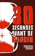 Trente Secondes avant de Mourir di Sébastien Theveny edito da Beta Publisher