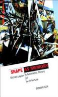 Shape as Memory: A Geometric Theory of Architecture di Michael Leyton edito da Birkhauser