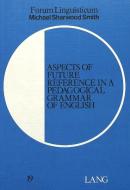 Aspects of Future Reference in a Pedagogical Grammar of English di Michael Sharwood Smith edito da P.I.E.