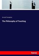 The Philosophy of Teaching di Arnold Tompkins edito da hansebooks