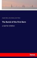 The Burial of the First Born di Joseph Alden, John Andrew, John Filmer edito da hansebooks