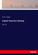 Captain Haverty's Wooing di Frank Trollope edito da hansebooks