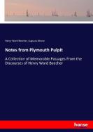 Notes from Plymouth Pulpit di Henry Ward Beecher, Augusta Moore edito da hansebooks
