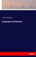 Geography of Palestine di James Mcdougall edito da hansebooks