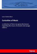 Curiosities of Music di Louis Charles Elson edito da hansebooks