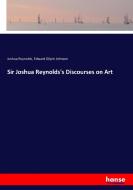 Sir Joshua Reynolds's Discourses on Art di Joshua Reynolds, Edward Gilpin Johnson edito da hansebooks