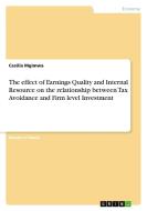 The effect of Earnings Quality and Internal Resource on the relationship between Tax Avoidance and Firm level Investment di Cesilia Mgimwa edito da GRIN Verlag