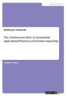The Earthworms Role in Sustainable Agricultural Practices and Vermicomposting di Mallikarjun Yadawade edito da GRIN Verlag