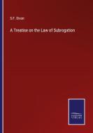 A Treatise on the Law of Subrogation di S. F. Dixon edito da Salzwasser-Verlag