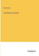 Tom Brown at Oxford di Anonymous edito da Anatiposi Verlag
