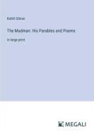 The Madman: His Parables and Poems di Kahlil Gibran edito da Megali Verlag